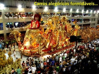 Carros alegóricos formidáveis…
 