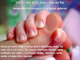 19/3 – Dia de S. José – Dia do Pai
Neste dia homenageia-se a figura paterna
 