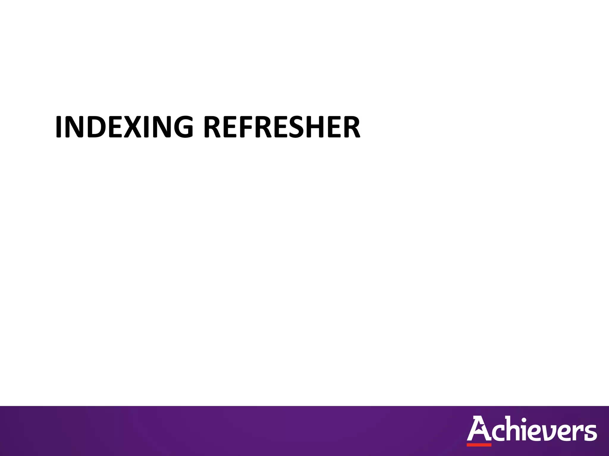 INDEXING REFRESHER
 