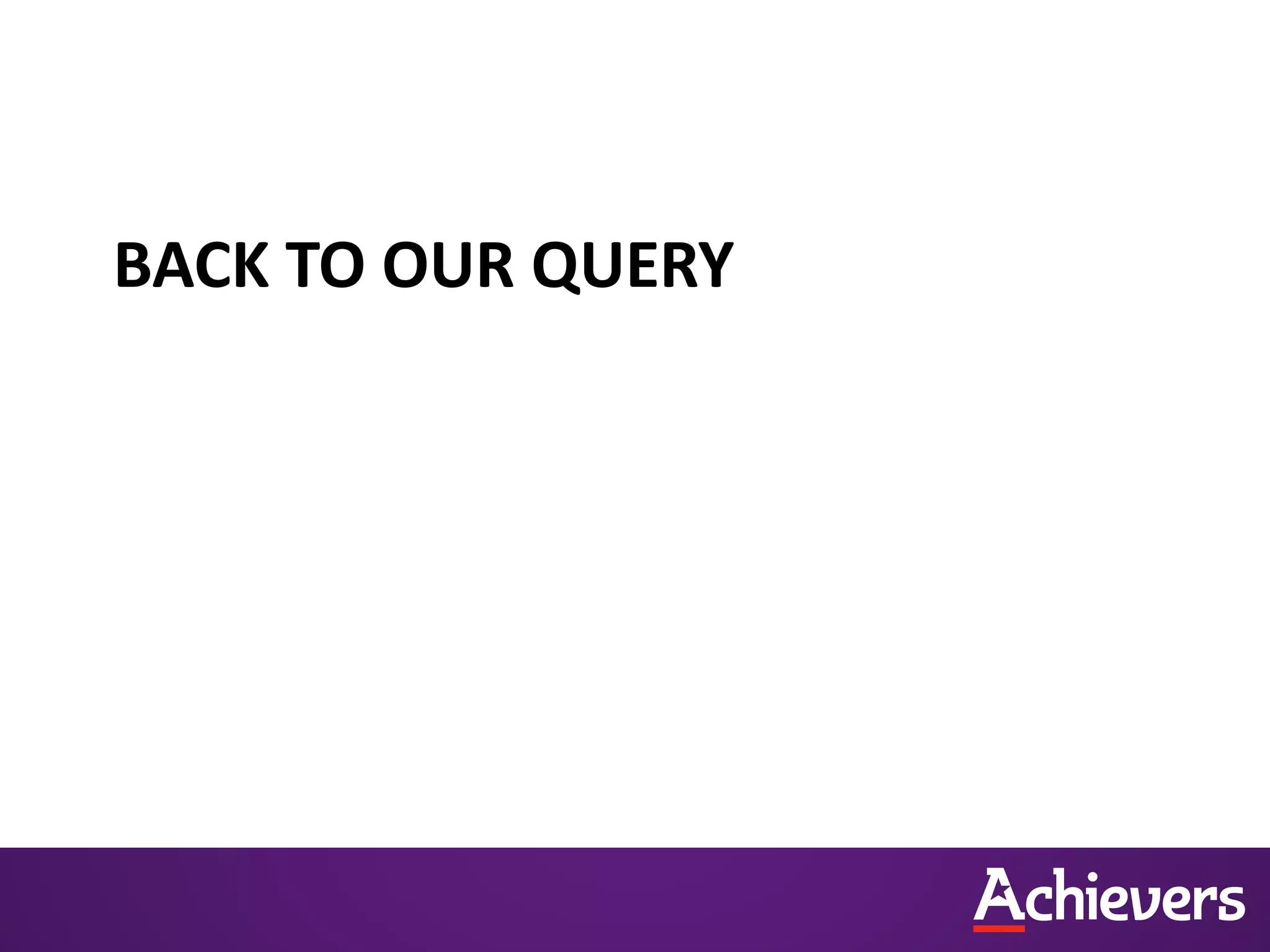 BACK TO OUR QUERY
 
