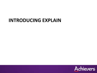 INTRODUCING EXPLAIN
 