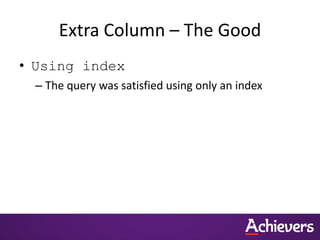 Extra Column – The Good
• Using index
– The query was satisfied using only an index
 