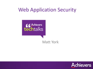Web Application Security
Matt York
 