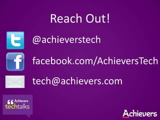 Reach Out!
@achieverstech

facebook.com/AchieversTech
tech@achievers.com
 