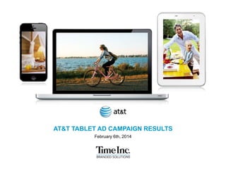 AT&T TABLET AD CAMPAIGN RESULTS
February 6th, 2014

 