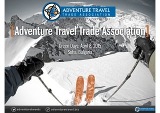[Adventure Travel Trade Association]
Green Days: April 8, 2015
Soﬁa, Bulgaria
 