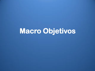 Macro Objetivos
 