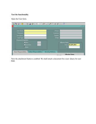 Test the functionality
Open the User form.

Now the attachment button is enabled. We shall attach a document for a user. Query for user
SA1.

 