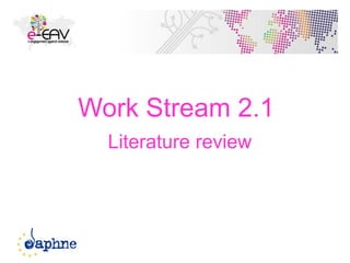 30
Work Stream 2.1
Literature review
 