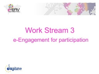 Work Stream 3
e-Engagement for participation
40
 