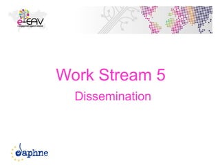 Work Stream 5
Dissemination
50
 