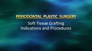 Soft Tissue Grafting
Indications and Procedures
 