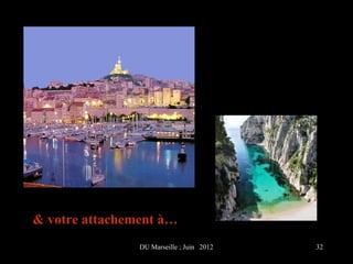 & votre attachement à…
                DU Marseille ; Juin 2012   32
 