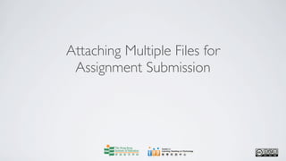 Attaching Multiple Files for
 Assignment Submission
 