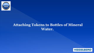 ATTACHING TOKENS TO
BOTTELS OF MINERAL WATER
 