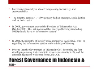 • Governance basically is about Transparency, Inclusivity, and
  Accountability.

• The forestry act (No.41/1999) actually...