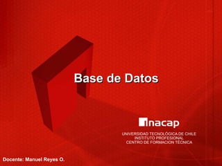 Base de Datos Docente: Manuel Reyes O. 