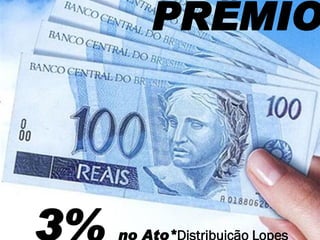 PRÊMIO




3%   no Ato*Distribuição Lopes
 