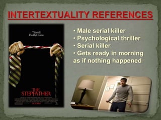 • Male serial killer
• Psychological thriller
• Serial killer
• Gets ready in morning
as if nothing happened
 