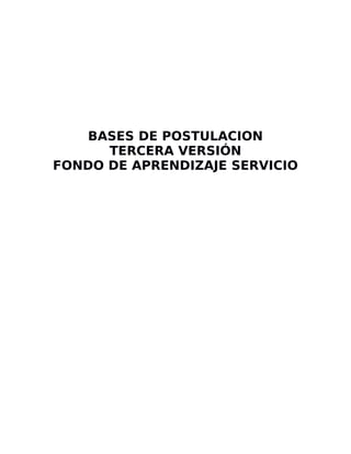 BASES DE POSTULACION
      TERCERA VERSIÓN
FONDO DE APRENDIZAJE SERVICIO
 