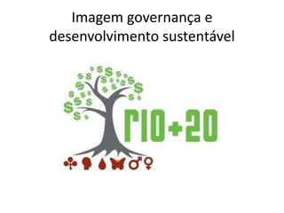 Imagem governança e
desenvolvimento sustentável
 