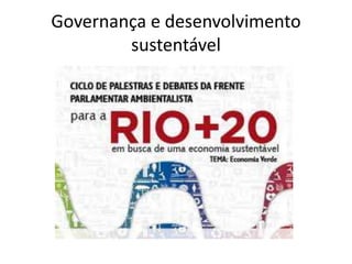 Governança e desenvolvimento
        sustentável
 