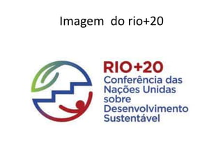 Imagem do rio+20
 