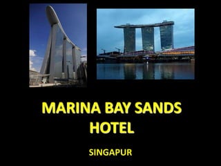 MARINA BAY SANDS
     HOTEL
     SINGAPUR
 