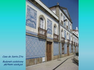 Casa de Santa Zita

Budynek ozdobiony
 płytkami azulejos
 
