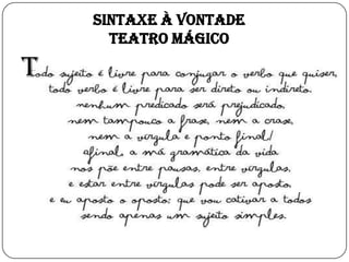 T
SINTAXE À VONTADE
Teatro Mágico
 