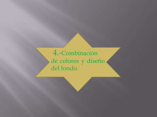 4.-Combinación
de colores y diseño
del fondo.
 