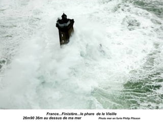 France...Finistère...le phare de le Vieille
26m90 36m au dessus de ma mer Photo mer en furie Philip Plisson
 