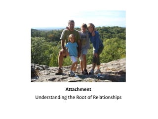 Attachment
Understanding the Root of Relationships
 