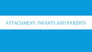 ATTACHMENT: INFANTS AND PARENTS
 