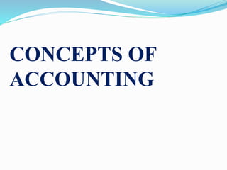CONCEPTS OF
ACCOUNTING
 