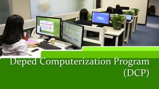 Deped Computerization Program
(DCP)
 