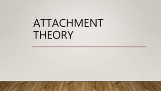 ATTACHMENT
THEORY
 