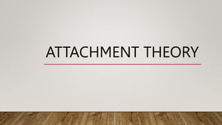 ATTACHMENT THEORY
 