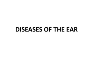 DISEASES OF THE EAR
 