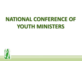 NATIONAL CONFERENCE OF
YOUTH MINISTERS
 
