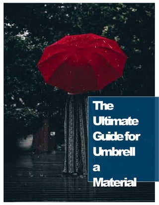 The
Ultimate
Guidefor
Umbrell
a
Material
 