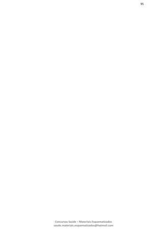 95
Concursos Saúde – Materiais Esquematizados
saude.materiais.esquematizados@hotmail.com
 