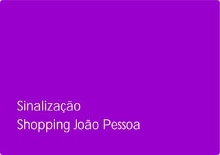 Sinalização
.


Shopping João Pessoa
 