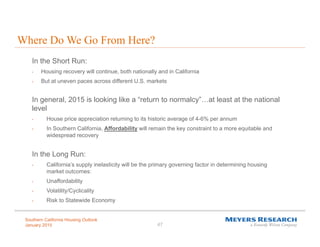 Southern California Housing Outlook
January 2015 47
In the Short Run:
• Housing recovery will continue, both nationally an...