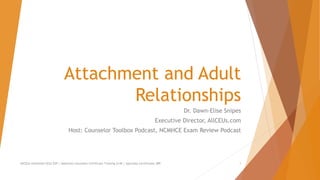 Attachment and Adult
Relationships
Dr. Dawn-Elise Snipes
Executive Director, AllCEUs.com
Host: Counselor Toolbox Podcast, NCMHCE Exam Review Podcast
AllCEUs Unlimited CEUs $59 | Addiction Counselor Certificate Training $149 | Specialty Certificates $89 1
 