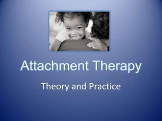 Attachment Therapy Theory and Practice 
