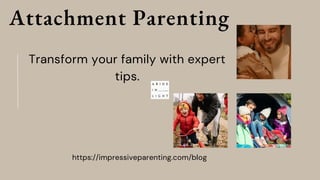 Attachment Parenting
https://impressiveparenting.com/blog
Transform your family with expert
tips.
 
