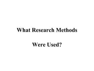 What Research Methods 
Were Used? 
 