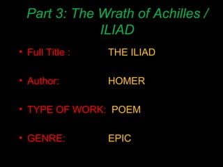 Part 3: The Wrath of Achilles / ILIAD Full Title : THE ILIAD Author: HOMER TYPE OF WORK:  POEM GENRE: EPIC 