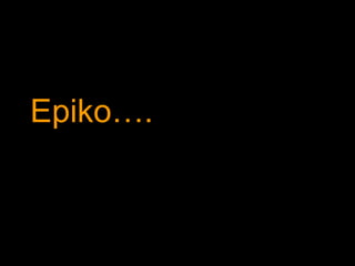 Epiko…. 